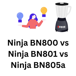 Ninja BN800 vs Ninja BN801 vs Ninja BN805a